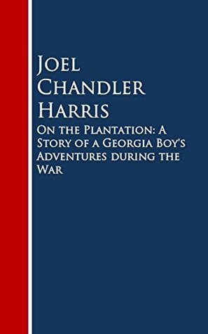 On the Plantation A Story of a Georgia Boy's Adventures during the War